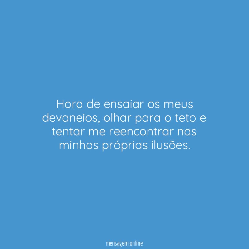 Hora de ensaiar os meus devaneios