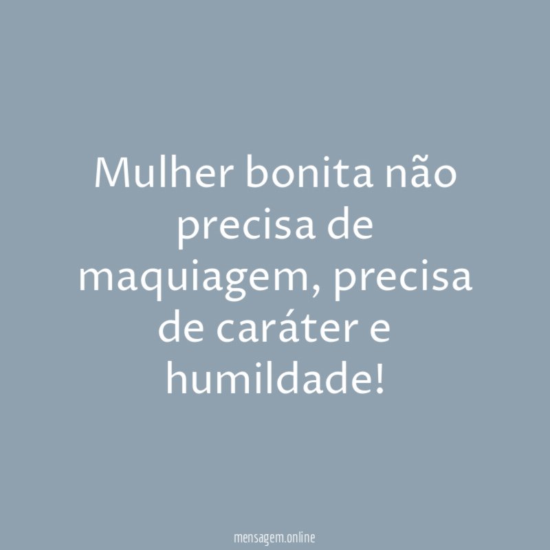 Mulher bonita não precisa de maquiagem