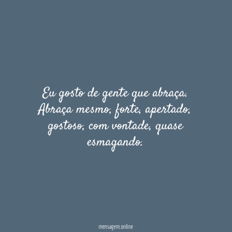 Eu gosto de gente que abraça