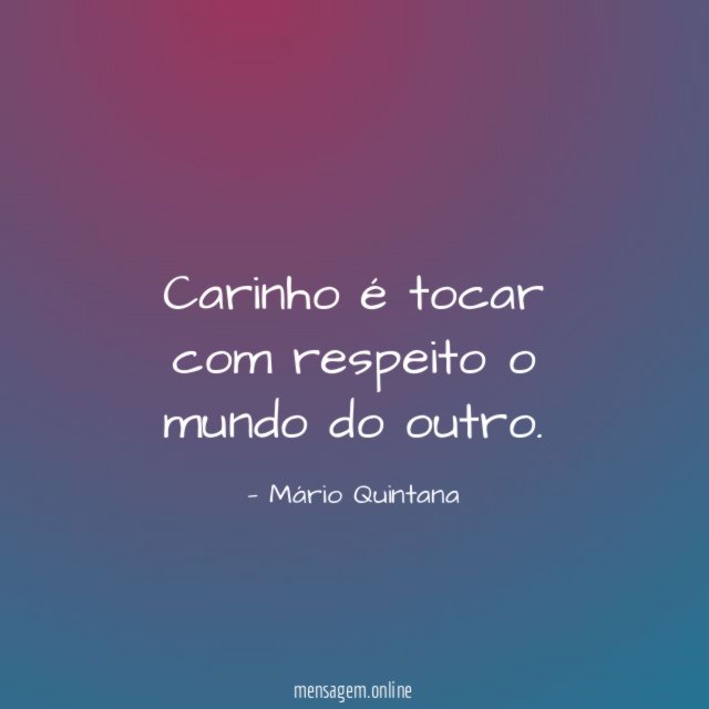 Carinho é tocar com respeito o mundo do outro