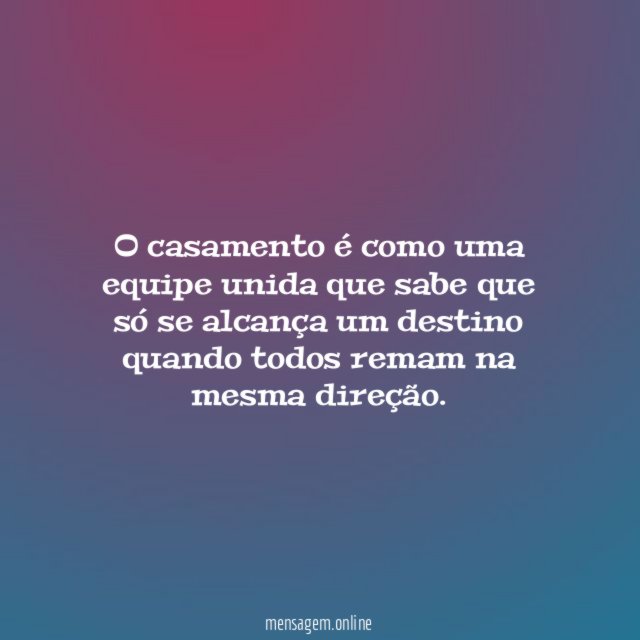O casamento é como uma equipe unida que
