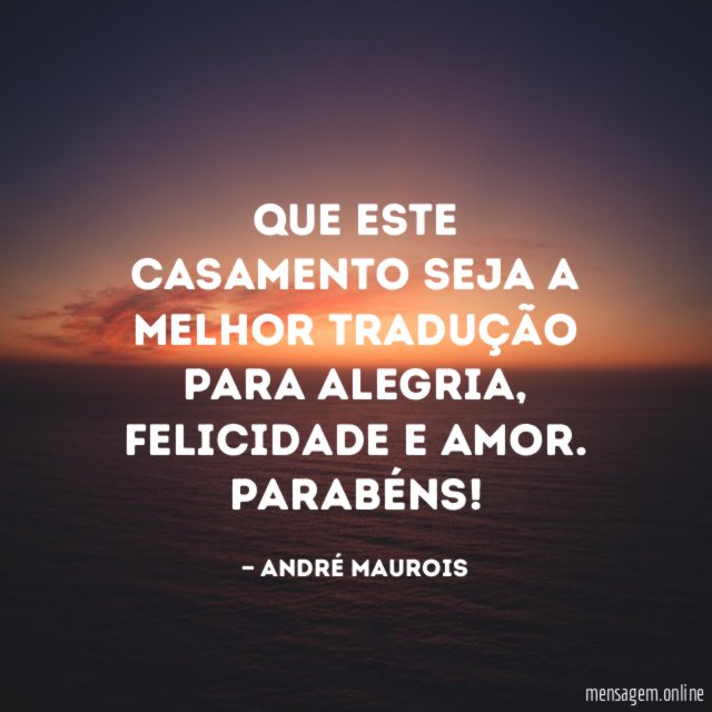Que este casamento seja a melhor tradução para alegria