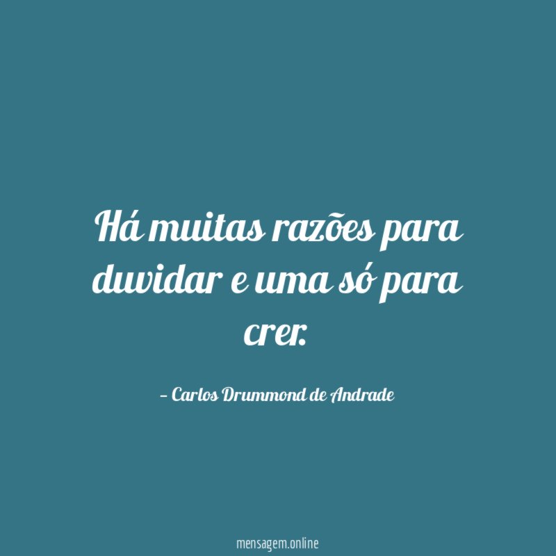 Há muitas razões para duvidar e uma só para crer