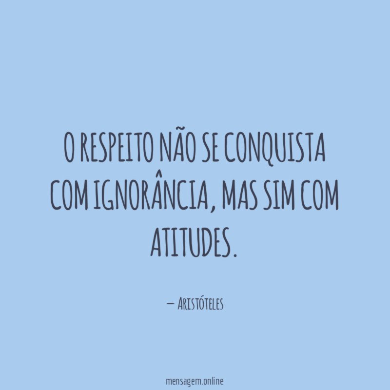 O respeito não se conquista com ignorância