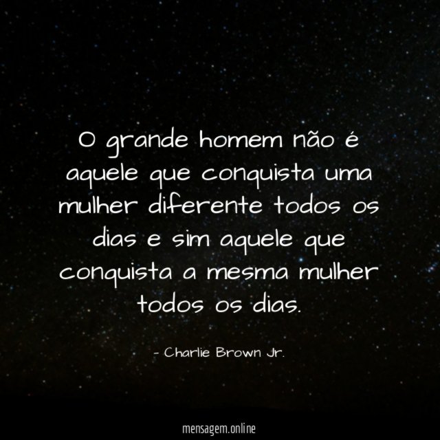 O grande homem não é aquele que conquista