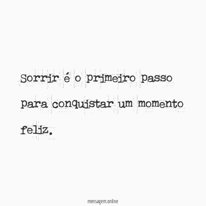 Sorrir é o primeiro passo para conquistar um momento feliz