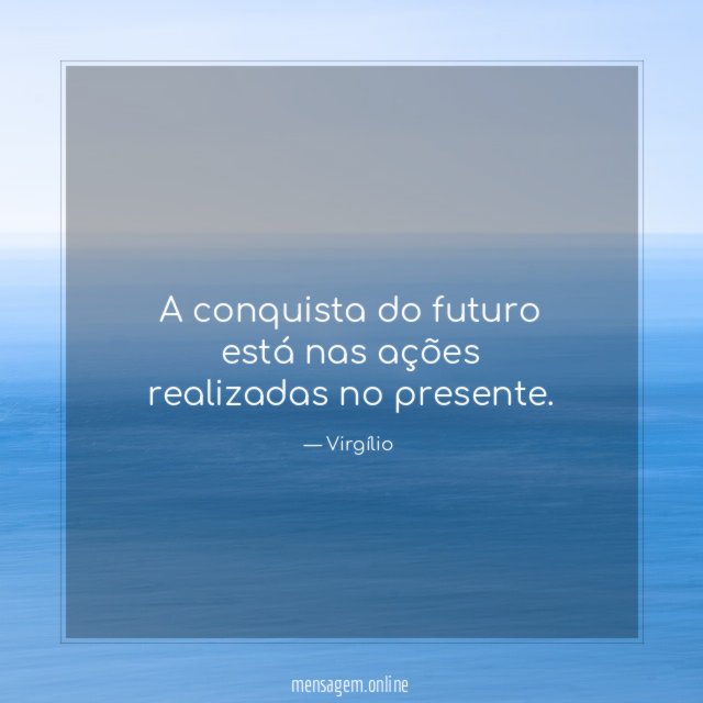 A conquista do futuro está nas ações realizadas no presente