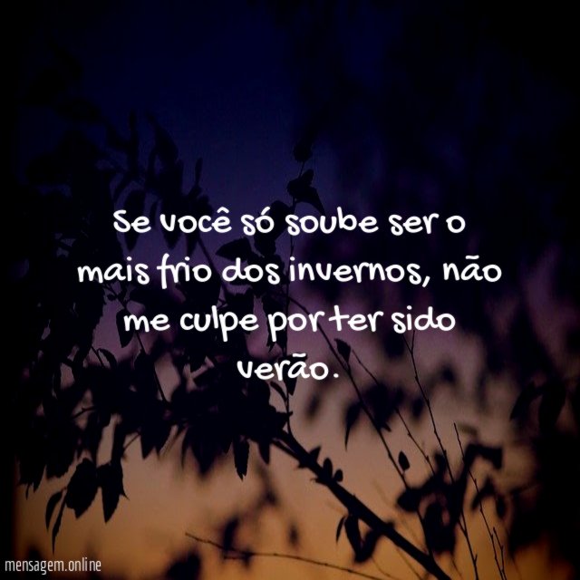 Se você só soube ser o mais frio dos invernos