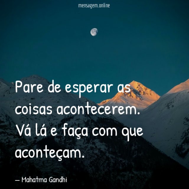 Pare de esperar as coisas acontecerem
