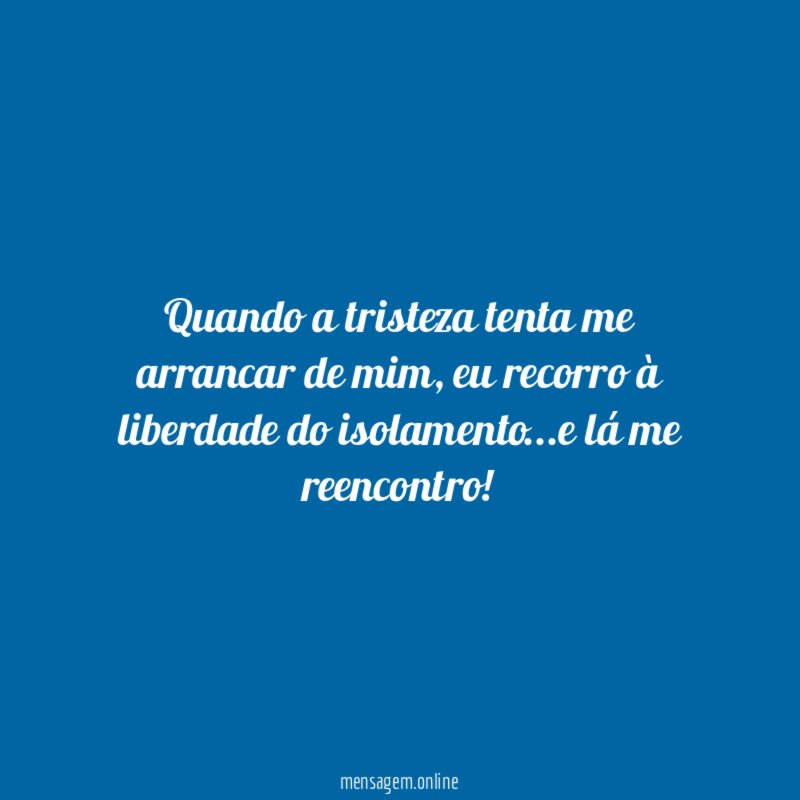Quando a tristeza tenta me arrancar de mim