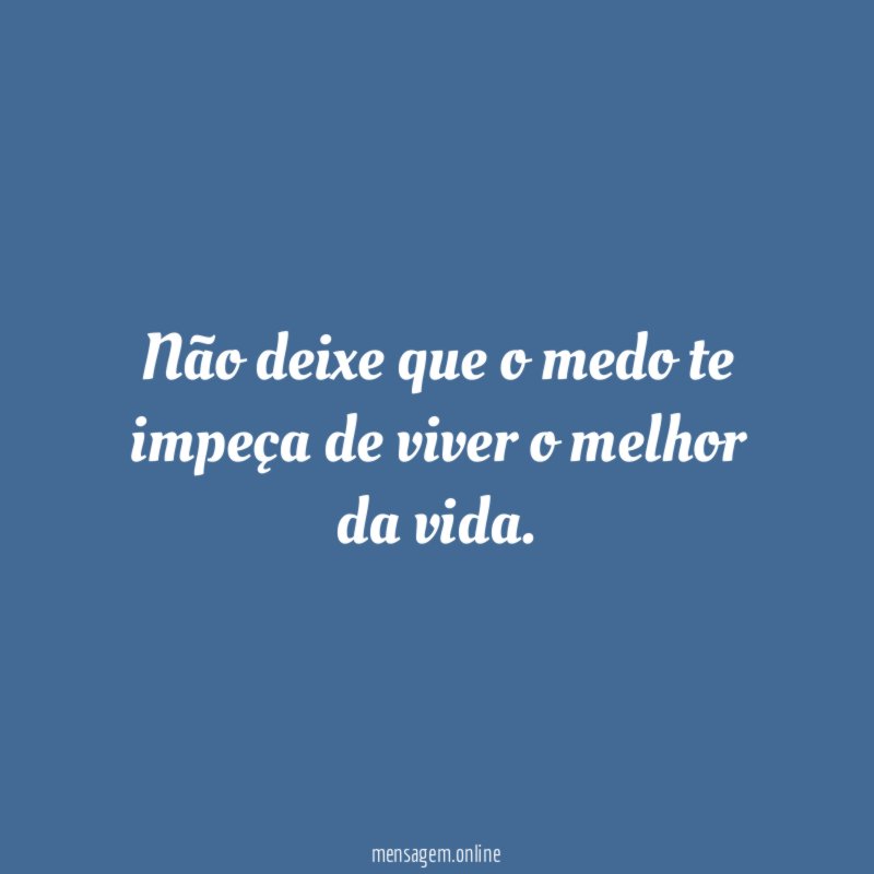 Não deixe que o medo te impeça de