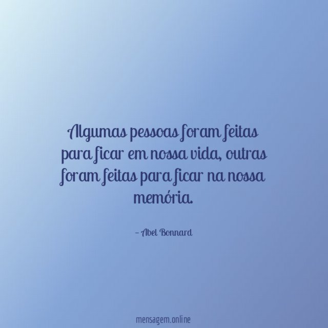 Algumas pessoas foram feitas para ficar em nossa vida