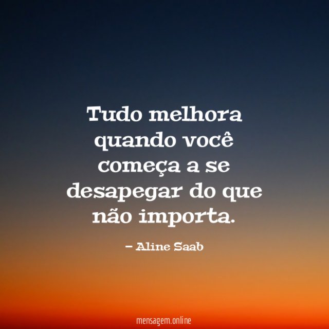 Tudo melhora quando você começa a se desapegar