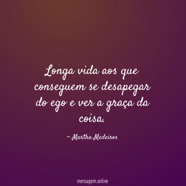 Longa vida aos que conseguem se desapegar do