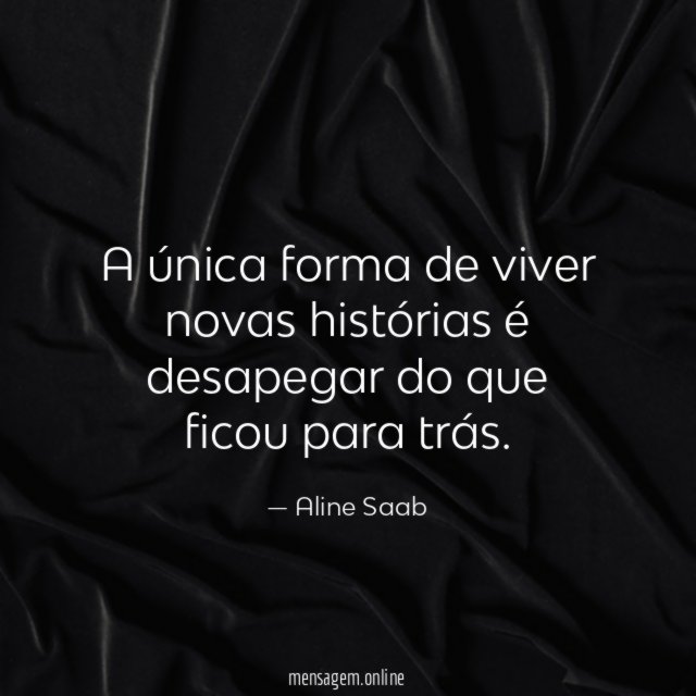 A única forma de viver novas histórias é