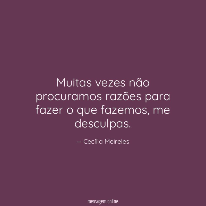 Muitas vezes não procuramos razões para fazer o que fazemos