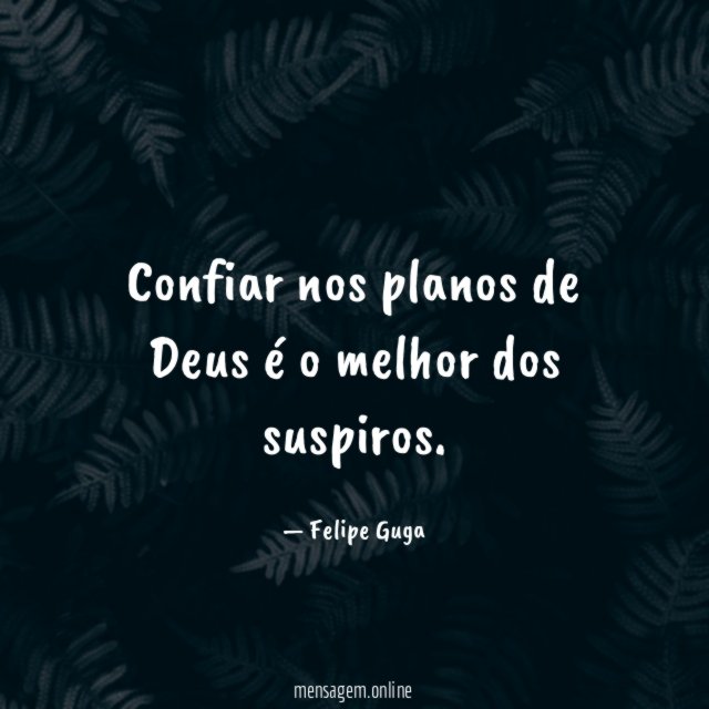 Confiar nos planos de Deus é o melhor dos suspiros