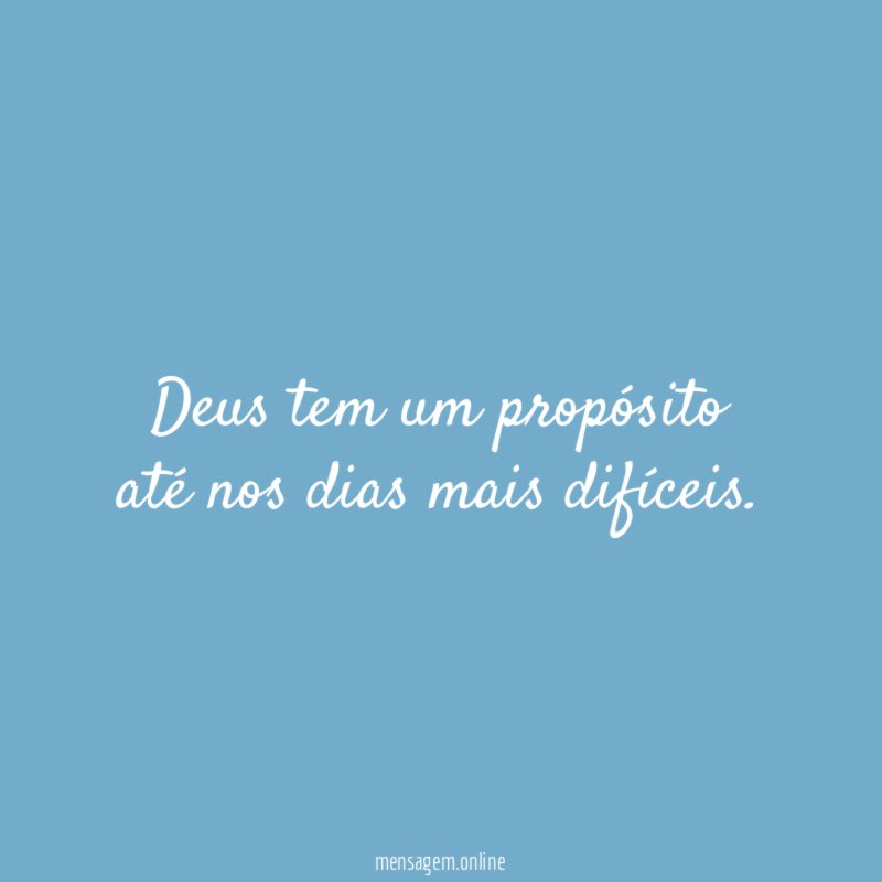Deus tem um propósito até nos dias mais difíceis