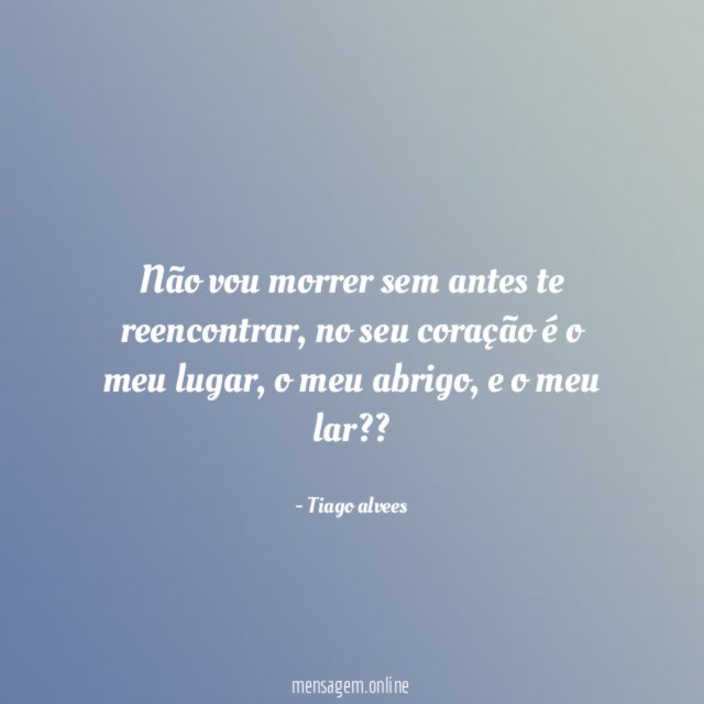 Não vou morrer sem antes te reencontrar
