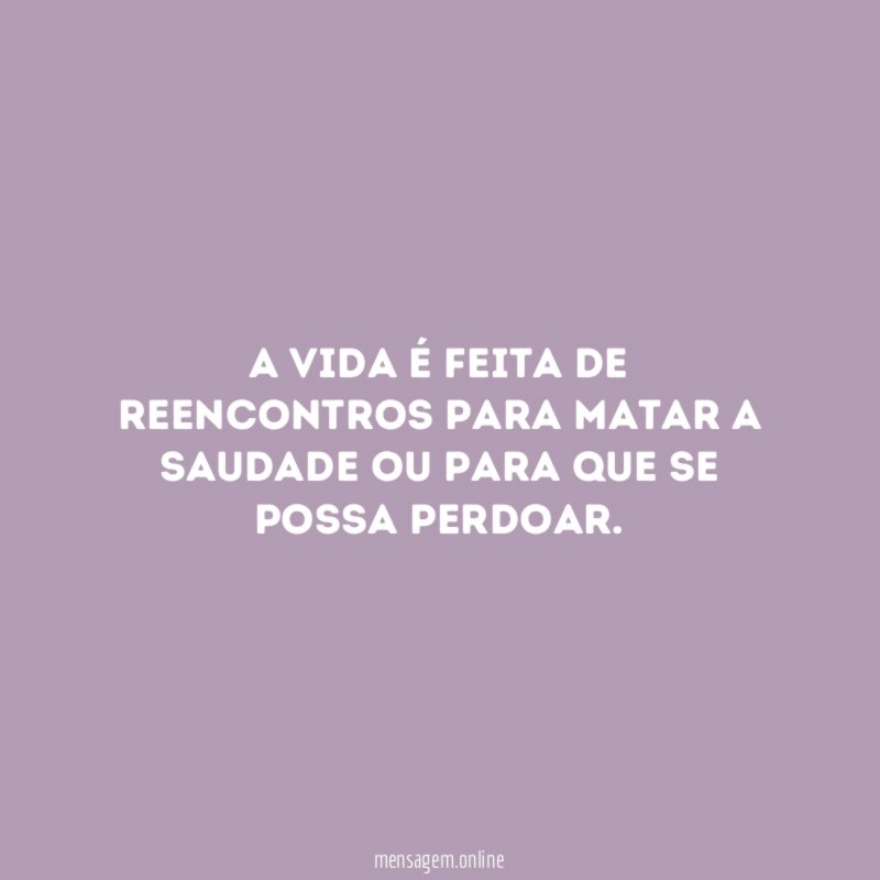 A vida é feita de reencontros para matar