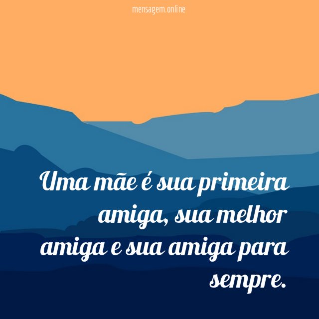 Uma mãe é sua primeira amiga