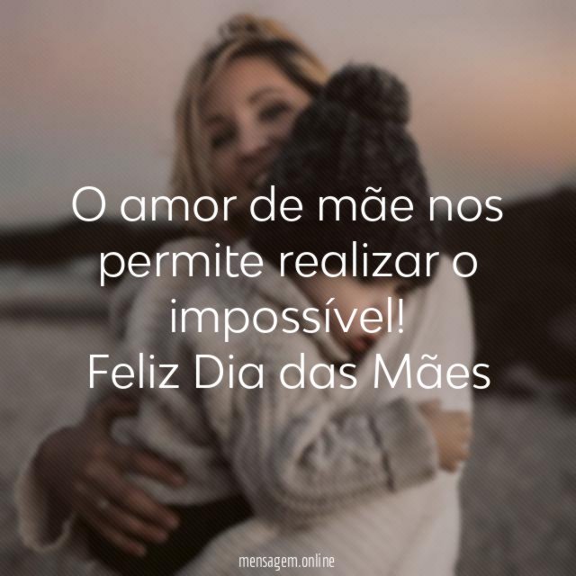 O amor de mãe nos permite realizar o impossível