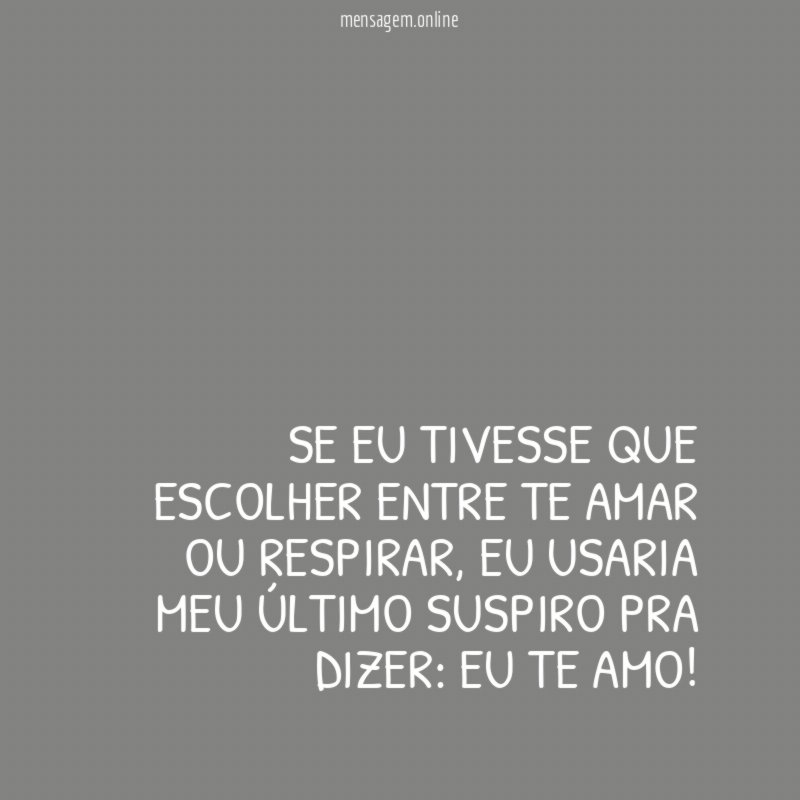 Se eu tivesse que escolher entre te amar ou respirar