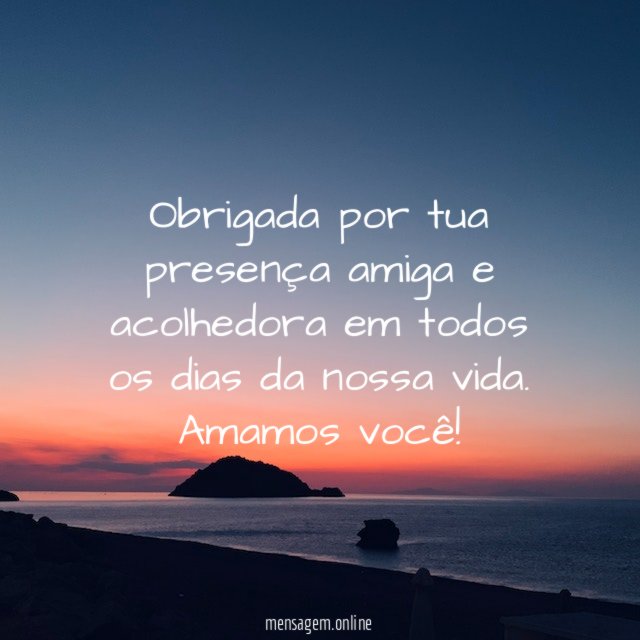 Obrigada por tua presença amiga e acolhedora em
