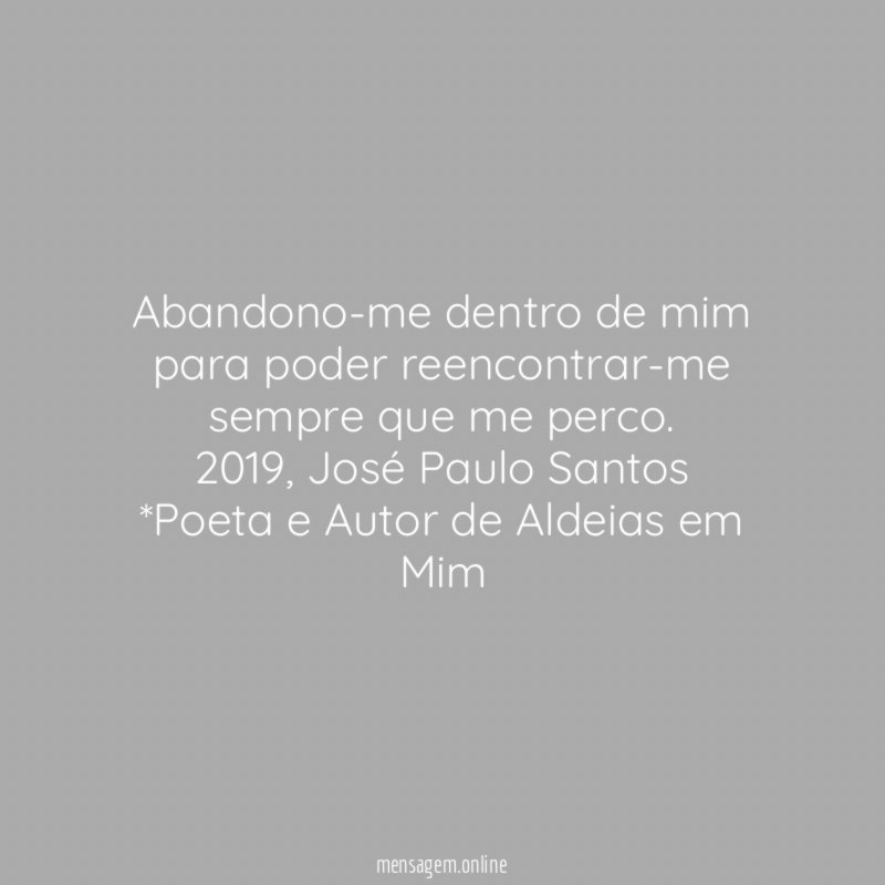 Abandono-me dentro de mim
para poder reencontrar-me
sempre que me perco.