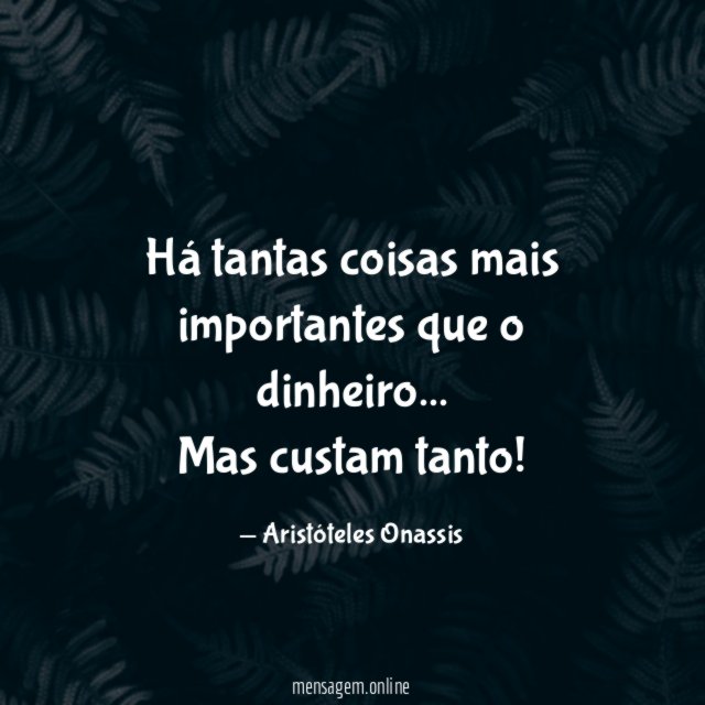 Há tantas coisas mais importantes que o dinheiro