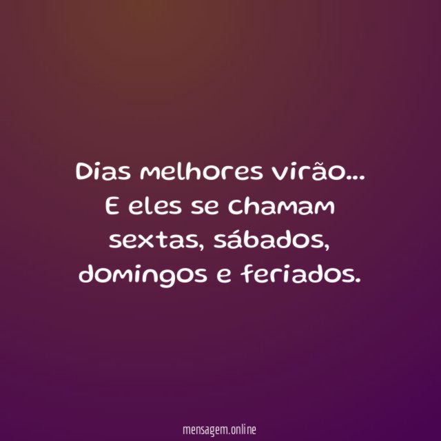 Dias melhores virão