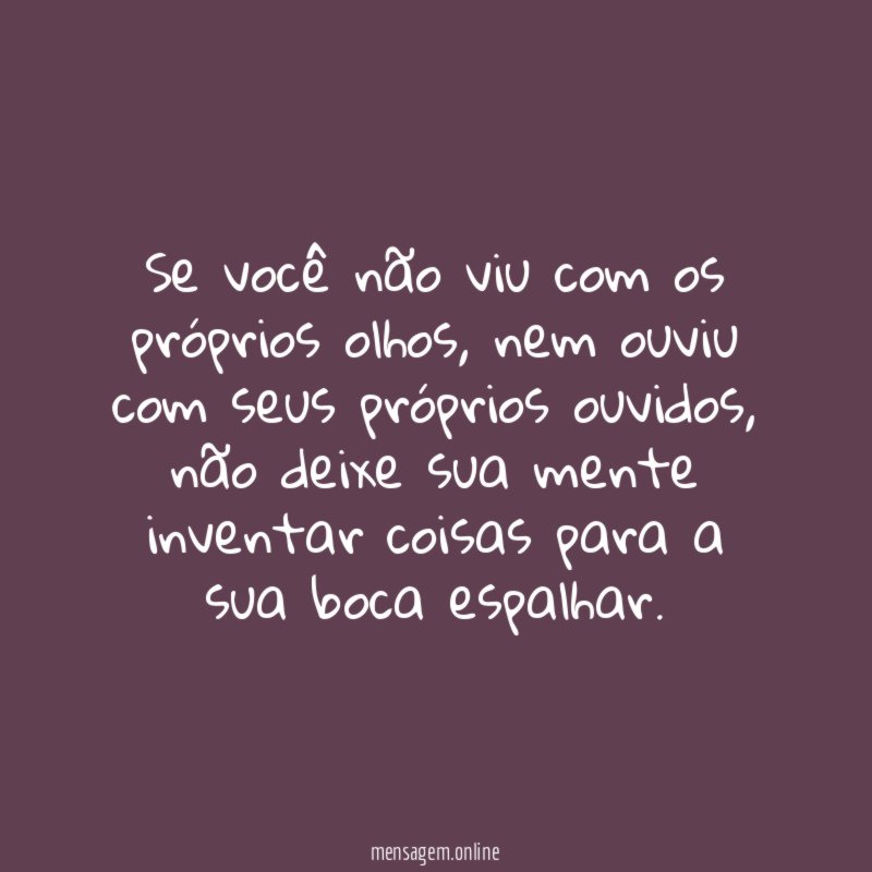 Se você não viu com os próprios olhos