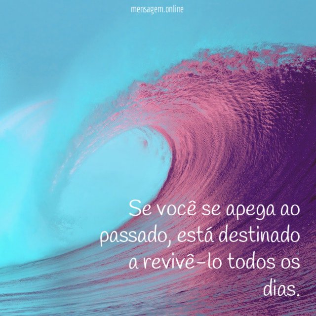 Se você se apega ao passado