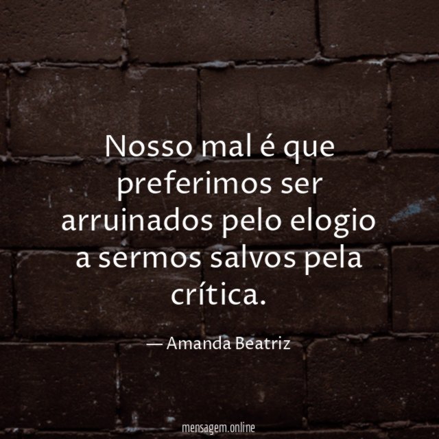 Nosso mal é que preferimos ser arruinados pelo