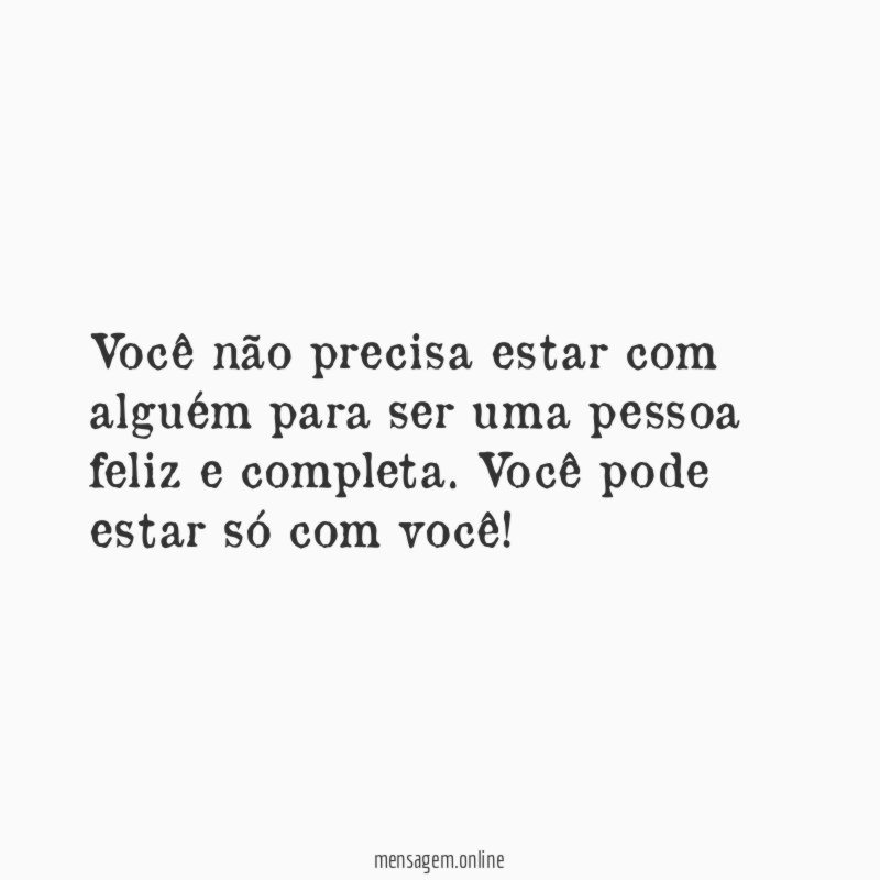 Você não precisa estar com alguém para ser