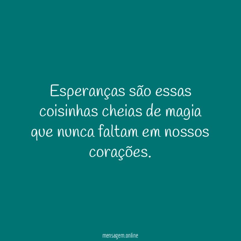 Esperanças são essas coisinhas cheias de magia que