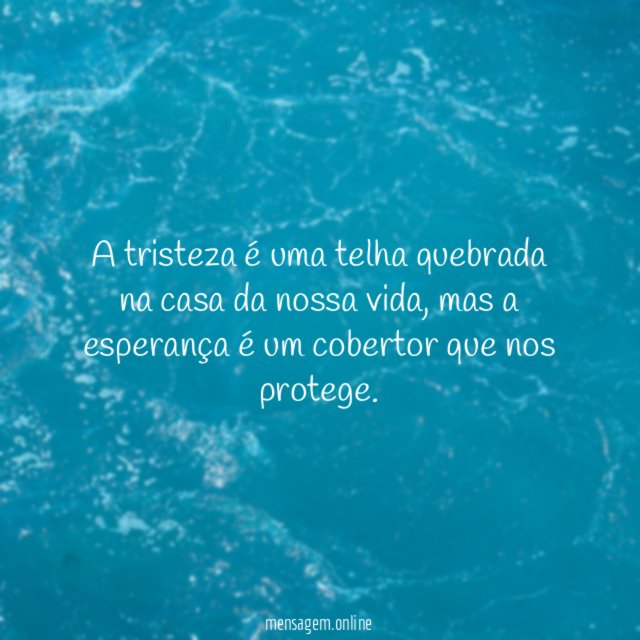 A tristeza é uma telha quebrada na casa da nossa vida