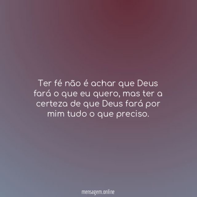 Ter fé não é achar que Deus fará o que eu quero
