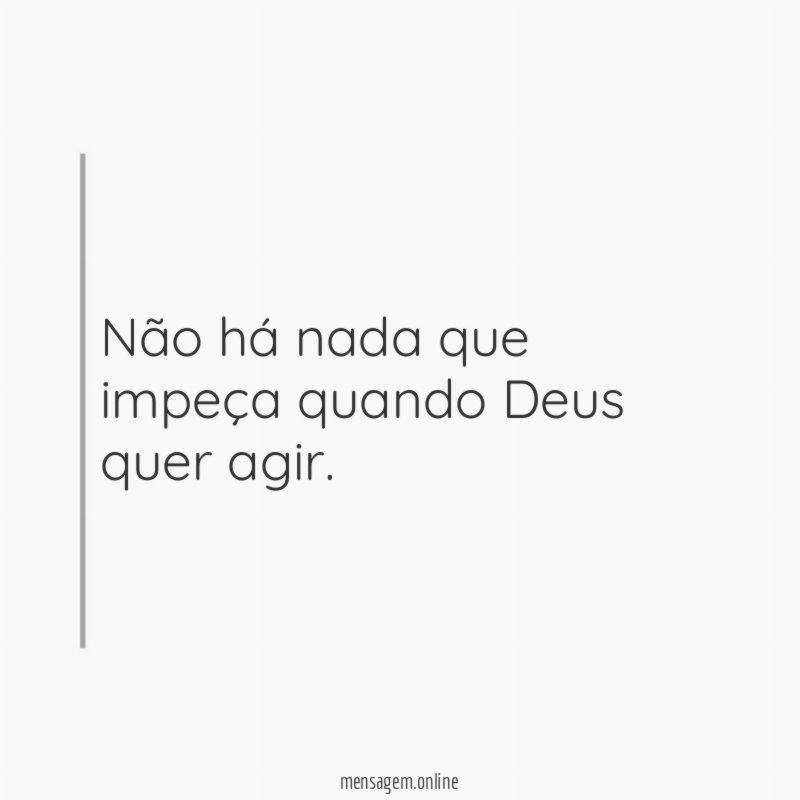 Não há nada que impeça quando Deus quer agir