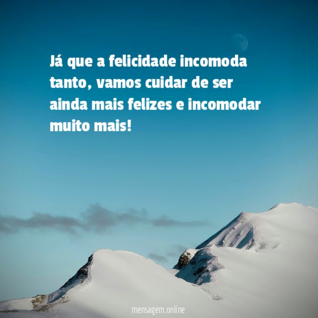 Já que a felicidade incomoda tanto