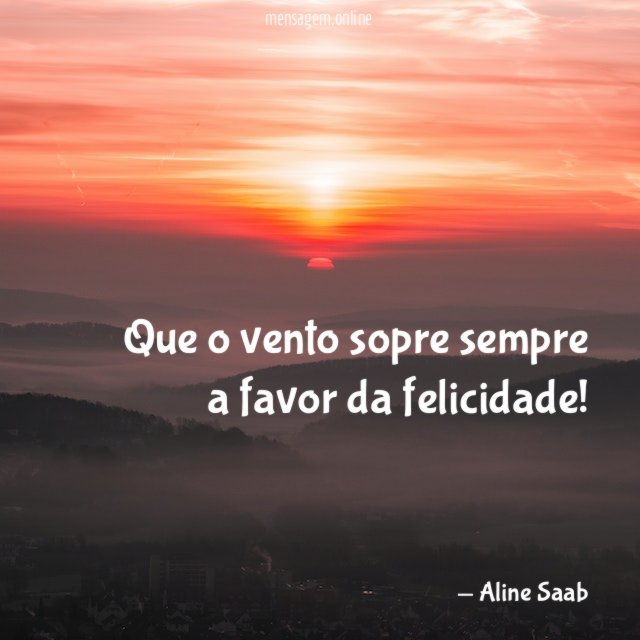 Que o vento sopre sempre a favor da felicidade