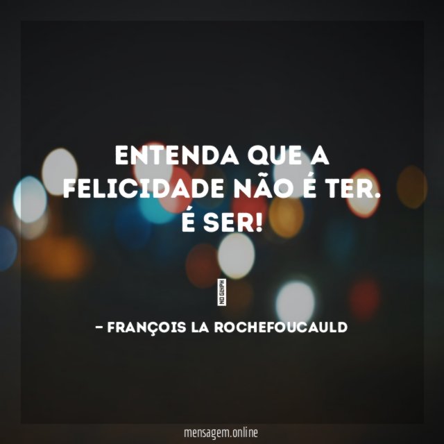 Entenda que a felicidade não é ter