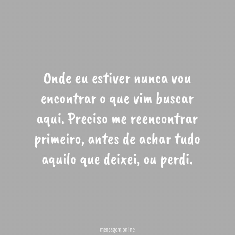 Onde eu estiver nunca vou encontrar o que vim buscar aqui