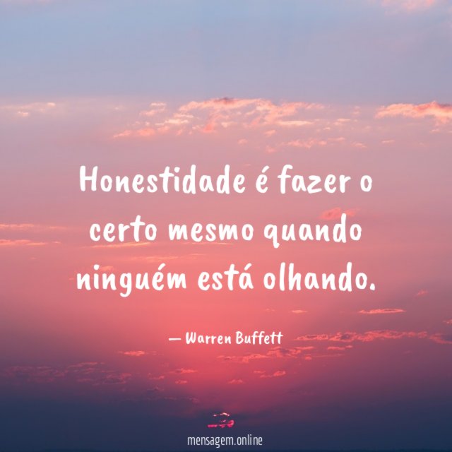 Honestidade é fazer o certo mesmo quando ninguém está olhando