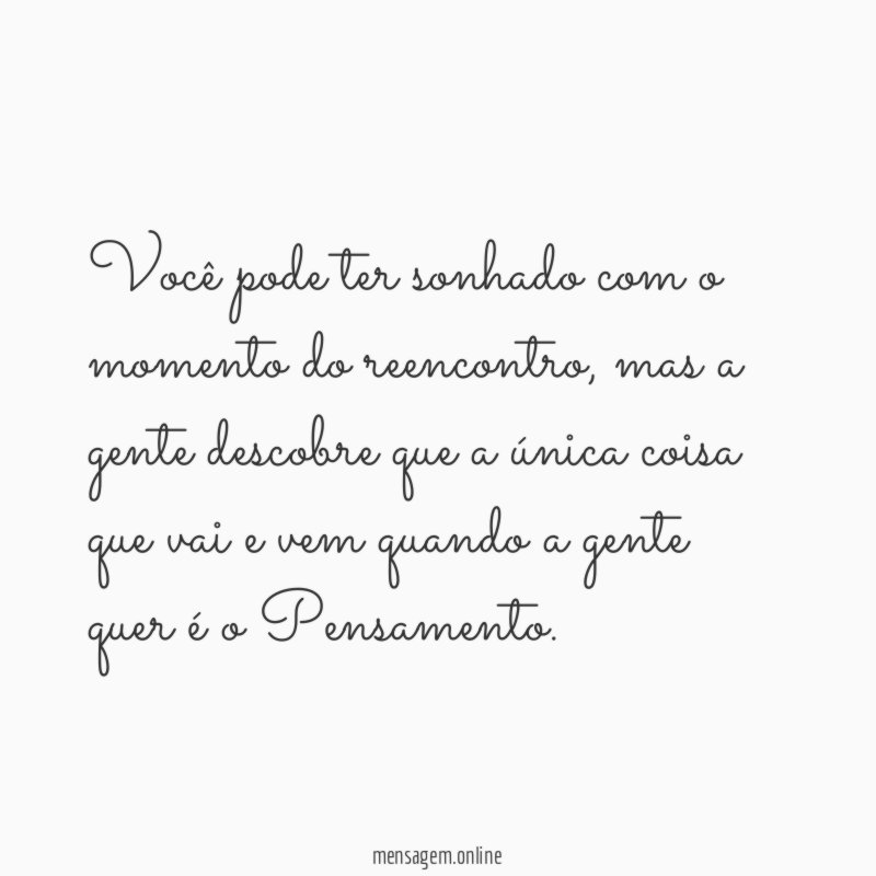 Você pode ter sonhado com o momento do reencontro