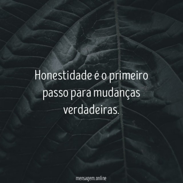 Honestidade é o primeiro passo para mudanças verdadeiras