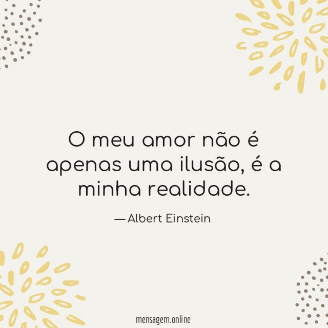 O meu amor não é apenas uma ilusão