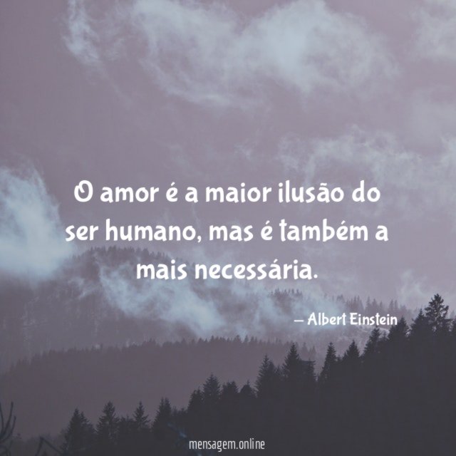 O amor é a maior ilusão do ser humano