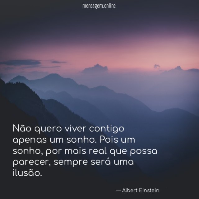 Não quero viver contigo apenas um sonho