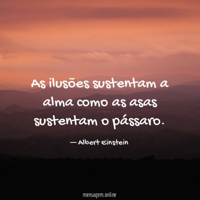 As ilusões sustentam a alma como as asas